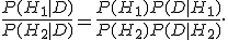 \frac{P(H_1|D)}{P(H_2|D)}=\frac{P(H_1)P(D|H_1)}{P(H_2)P(D|H_2)}.
